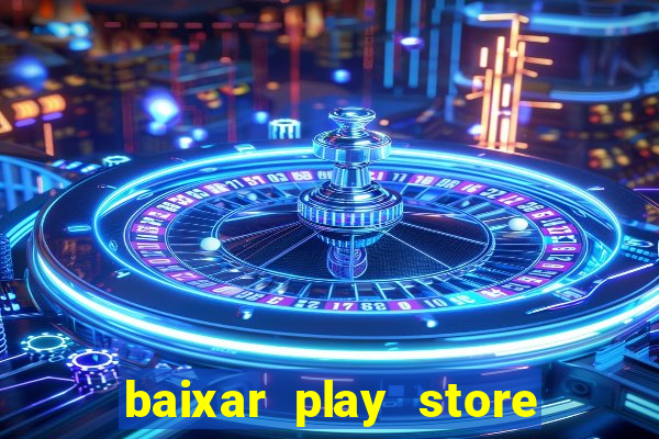 baixar play store para pc baixaki